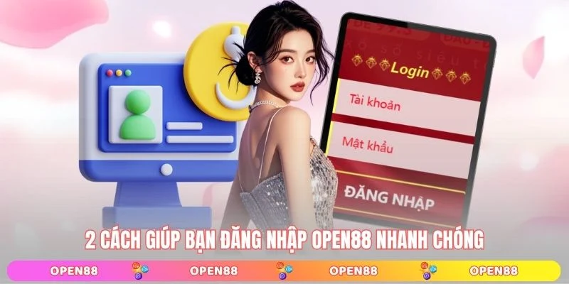 2 cách giúp bạn đăng nhập OPEN88 nhanh chóng