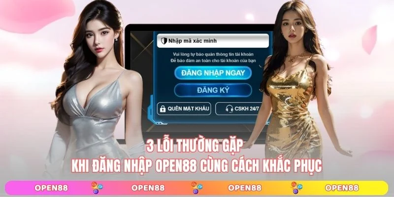 3 lỗi thường gặp khi đăng nhập OPEN88 cùng cách khắc phục
