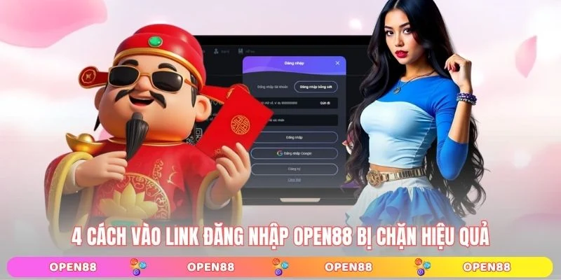 4 cách vào link đăng nhập OPEN88 bị chặn hiệu quả