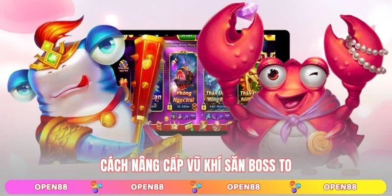 Cách nâng cấp vũ khí săn boss to
