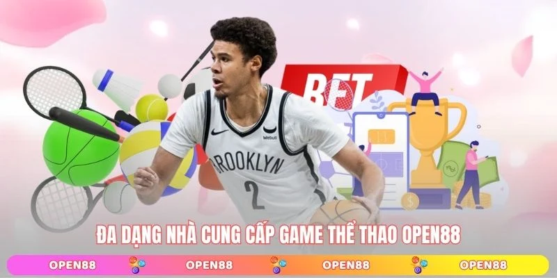 Đa dạng nhà cung cấp game thể thao OPEN88