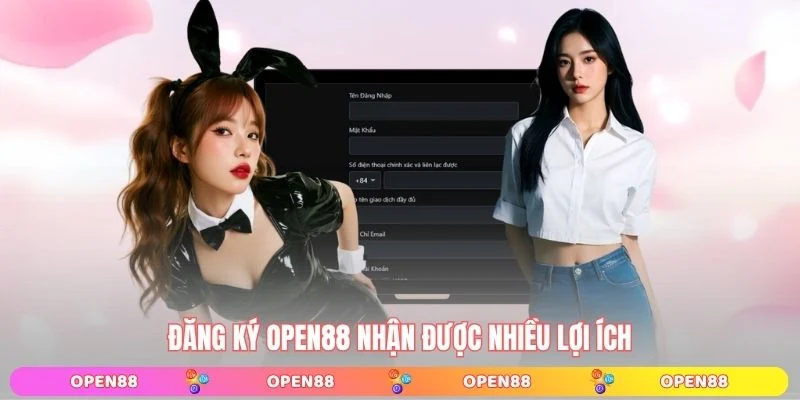 Đăng ký OPEN88 nhận được nhiều lợi ích