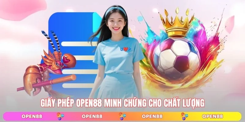 Giấy phép OPEN88 minh chứng cho chất lượng