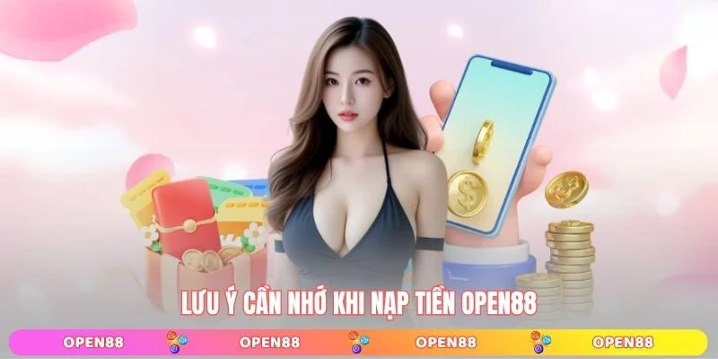 Lưu ý cần nhớ khi nạp tiền OPEN88