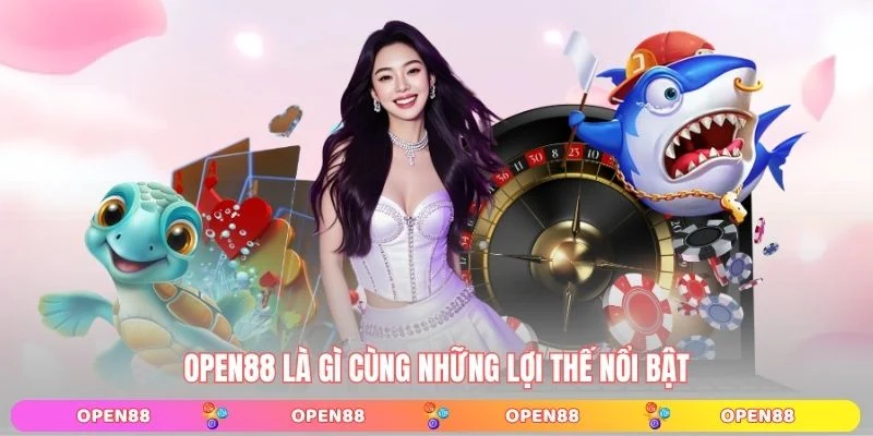 OPEN88 là gì cùng những lợi thế nổi bật