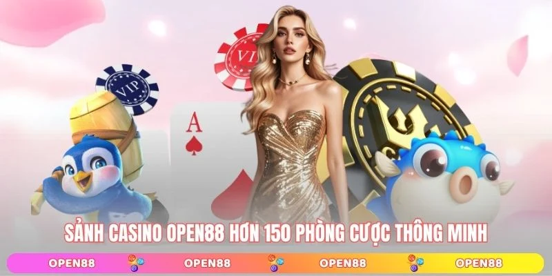 Sảnh casino OPEN88 hơn 150 phòng cược thông minh