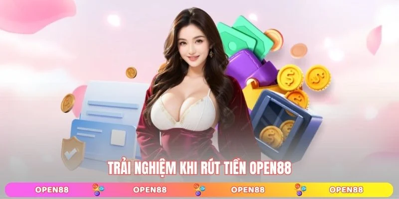 Trải nghiệm khi rút tiền OPEN88