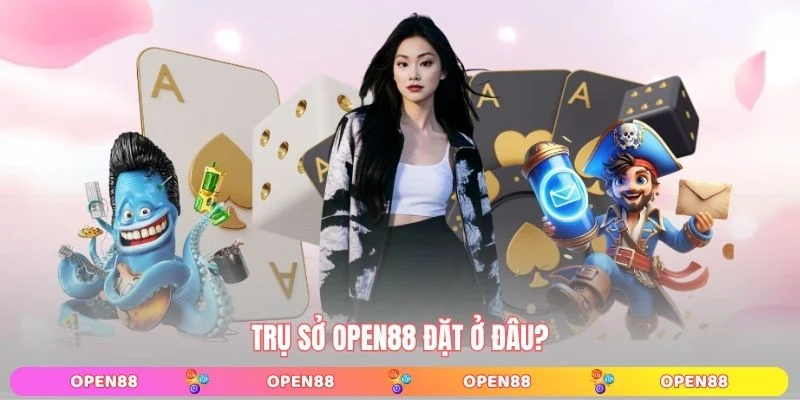 Trụ sở OPEN88 đặt ở đâu?