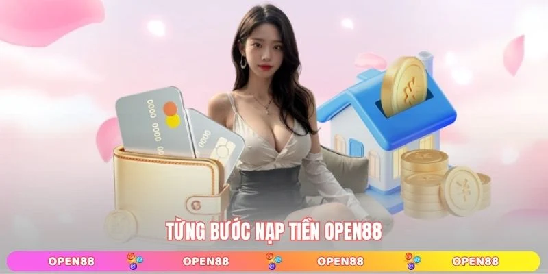 Từng bước nạp tiền OPEN88